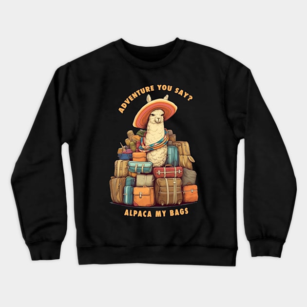 Adventure You Say Alpaca My Bags Crewneck Sweatshirt by MetaBrush